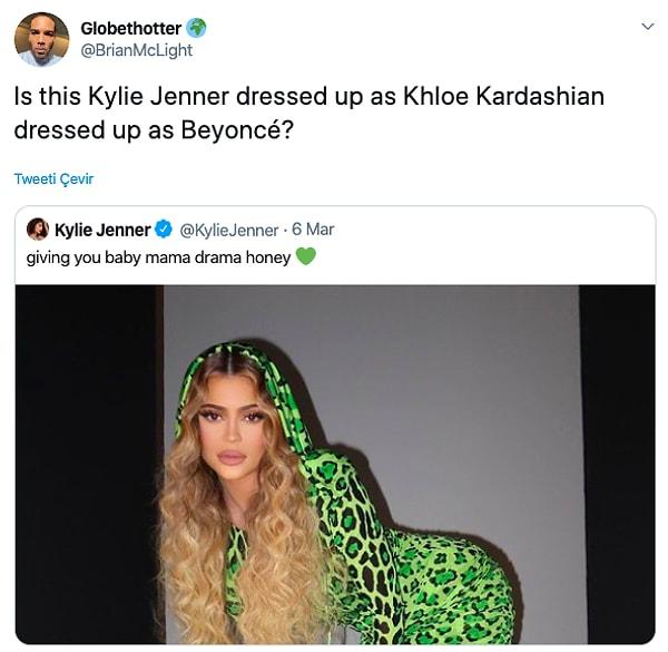 13. "Bu Beyonce gibi giyinmiş Khloe Kardashian gibi giyinmiş Kylie Jenner değil mi?"