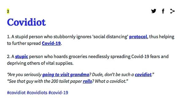 "Covid ve idiot" kelimelerinin birleşiminden oluşan "Covidiot", sosyal mesafe kuralını görmezden gelerek daha fazla Covid-19 yayılmasına sebep olan aptal bir kişi anlamına geliyor.