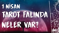 Tarot Falına Göre 1 Nisan Çarşamba Günü Senin İçin Nasıl Geçecek?