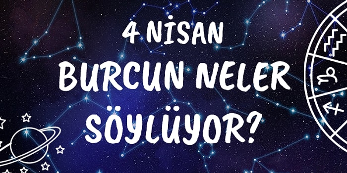 Günlük Burç Yorumuna Göre 4 Nisan Cumartesi Günün Nasıl Geçecek?