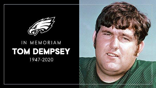 5. NFL'in efsane oyuncusu Tom Dempsey, 73 yaşında koronavirüs sebebiyle hayatını kaybetti.