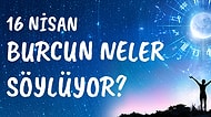 Günlük Burç Yorumuna Göre 16 Nisan Perşembe Günün Nasıl Geçecek?