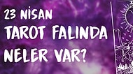 Tarot Falına Göre 23 Nisan Perşembe Günü Senin İçin Nasıl Geçecek?