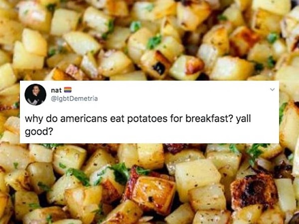 "Почему американцы так любят есть картошку на завтрак? Вы как, в порядке?"