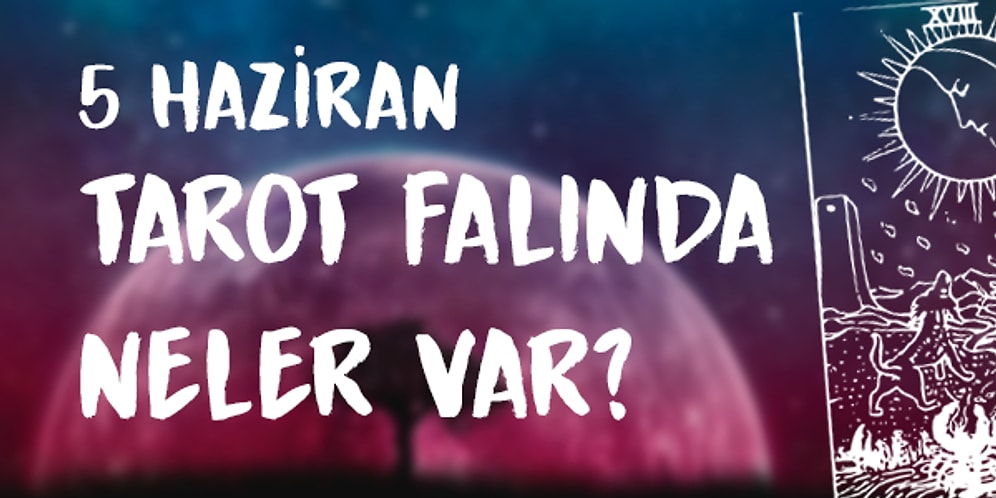 Tarot Falına Göre 5 Haziran Cuma Günü Senin İçin Nasıl Geçecek?