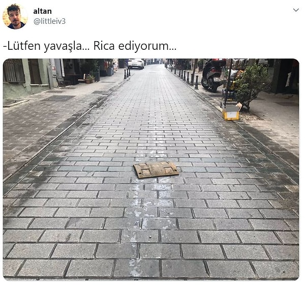 8. Ufak bir rica yani, yavaşlamasan da olur gibi olmuş...