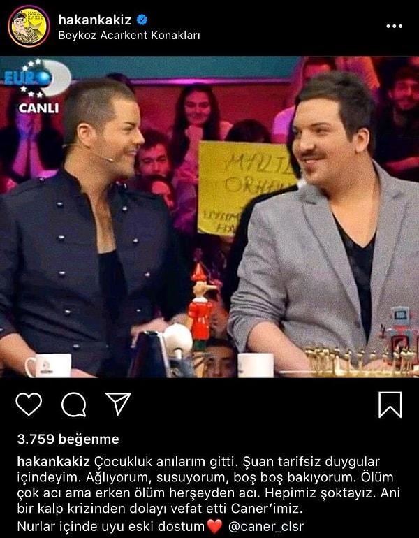 Ancak Hakan Kakız ile diğerlerinden yakın bir dostluğu vardı. Hakan Kakız, arkadaşının vefat haberini ilk önce bu Instagram postuyla paylaştı.