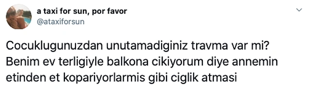 Twitter'da '@ataxiforsun' insanlara çocukken yaşadıları ve unutamadıkları travmalarını sordu.