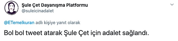 Sonuç ne mi oldu? Bol bol tweet atarak Şule Çet için adalet yerini bulması sağlandı.