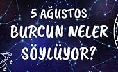 Günlük Burç Yorumuna Göre 5 Ağustos Çarşamba Günün Nasıl Geçecek?
