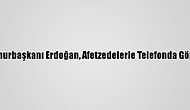 Cumhurbaşkanı Erdoğan, Afetzedelerle Telefonda Görüştü