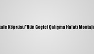 "1915 Çanakkale Köprüsü"Nün Geçici Çalışma Halatı Montajı Tamamlandı