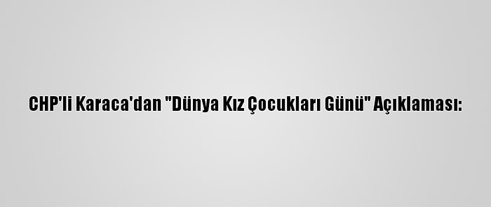 CHP'li Karaca'dan "Dünya Kız Çocukları Günü" Açıklaması: