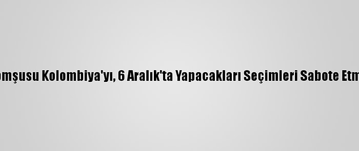 Venezuela Komşusu Kolombiya'yı, 6 Aralık'ta Yapacakları Seçimleri Sabote Etmekle Suçladı