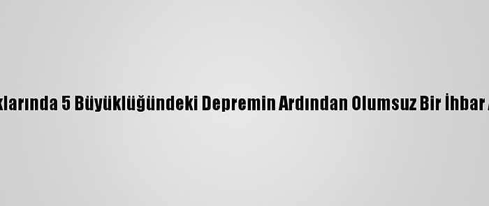 Afad: Ege Açıklarında 5 Büyüklüğündeki Depremin Ardından Olumsuz Bir İhbar Alınmamıştır