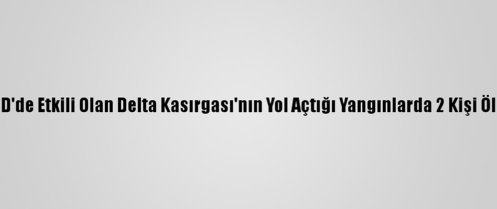 ABD'de Etkili Olan Delta Kasırgası'nın Yol Açtığı Yangınlarda 2 Kişi Öldü
