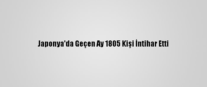 Japonya'da Geçen Ay 1805 Kişi İntihar Etti