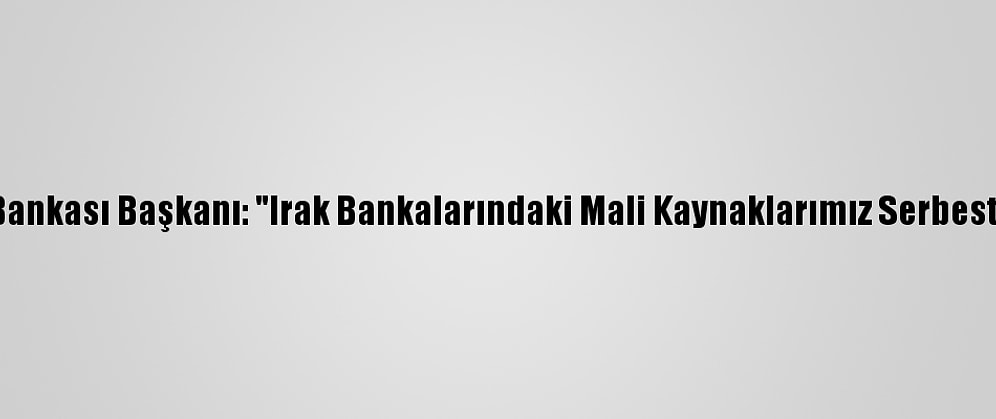 İran Merkez Bankası Başkanı: "Irak Bankalarındaki Mali Kaynaklarımız Serbest Bırakılacak"