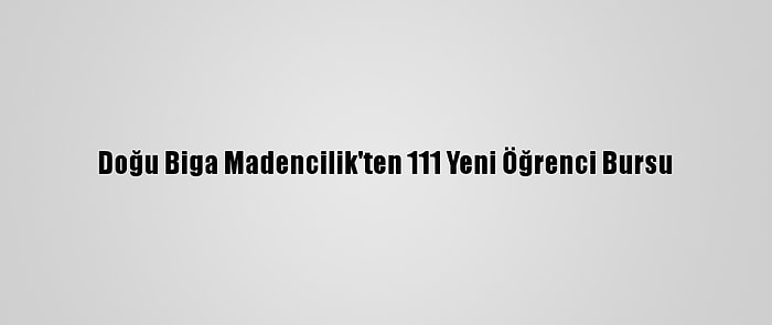 Doğu Biga Madencilik'ten 111 Yeni Öğrenci Bursu