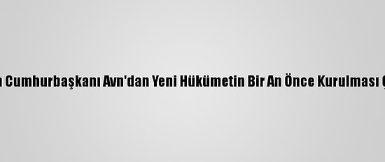 Lübnan Cumhurbaşkanı Avn'dan Yeni Hükümetin Bir An Önce Kurulması Çağrısı
