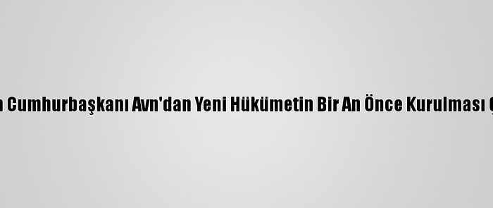 Lübnan Cumhurbaşkanı Avn'dan Yeni Hükümetin Bir An Önce Kurulması Çağrısı