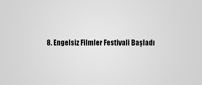 8. Engelsiz Filmler Festivali Başladı