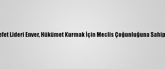 Malezya'da Muhalefet Lideri Enver, Hükümet Kurmak İçin Meclis Çoğunluğuna Sahip Olduğunu Söyledi