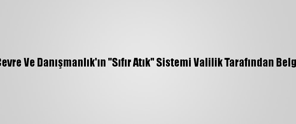 İnteraktif Çevre Ve Danışmanlık'ın "Sıfır Atık" Sistemi Valilik Tarafından Belgelendirildi