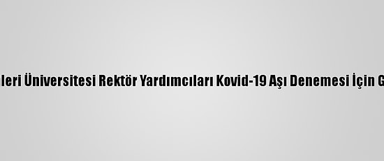 Sağlık Bilimleri Üniversitesi Rektör Yardımcıları Kovid-19 Aşı Denemesi İçin Gönüllü Oldu