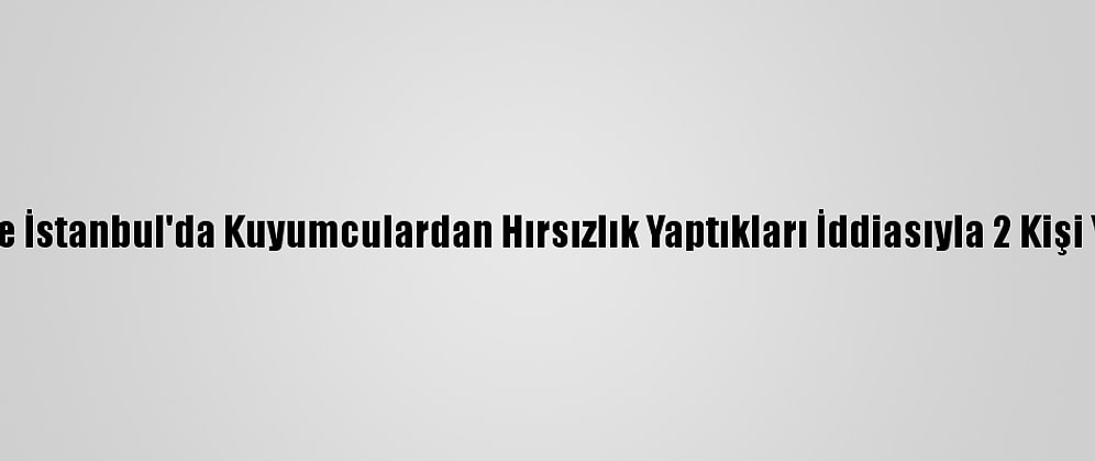 Kocaeli Ve İstanbul'da Kuyumculardan Hırsızlık Yaptıkları İddiasıyla 2 Kişi Yakalandı