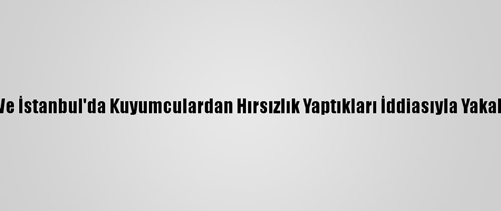 Güncelleme - Kocaeli Ve İstanbul'da Kuyumculardan Hırsızlık Yaptıkları İddiasıyla Yakalanan 2 Kişi Tutuklandı