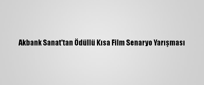 Akbank Sanat'tan Ödüllü Kısa Film Senaryo Yarışması