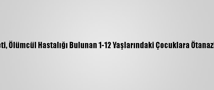 Hollanda Hükümeti, Ölümcül Hastalığı Bulunan 1-12 Yaşlarındaki Çocuklara Ötanazi Planını Onayladı