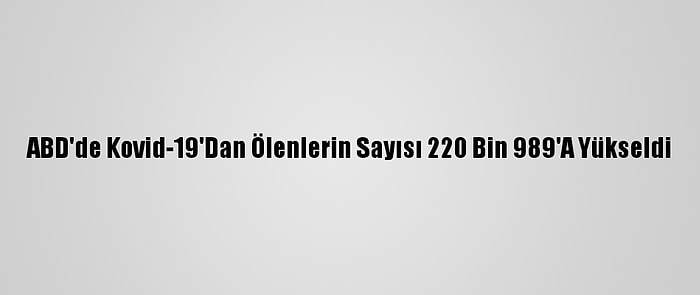 ABD'de Kovid-19'Dan Ölenlerin Sayısı 220 Bin 989'A Yükseldi