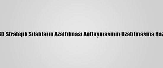 ABD Stratejik Silahların Azaltılması Antlaşmasının Uzatılmasına Hazır