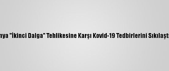 Almanya "İkinci Dalga" Tehlikesine Karşı Kovid-19 Tedbirlerini Sıkılaştırıyor