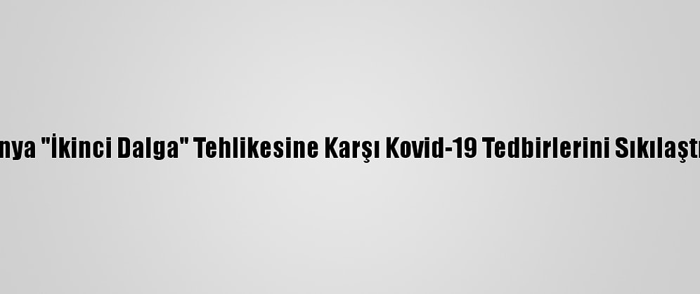 Almanya "İkinci Dalga" Tehlikesine Karşı Kovid-19 Tedbirlerini Sıkılaştırıyor