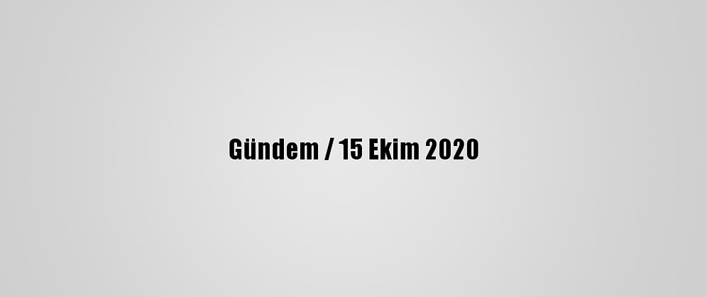 Gündem / 15 Ekim 2020
