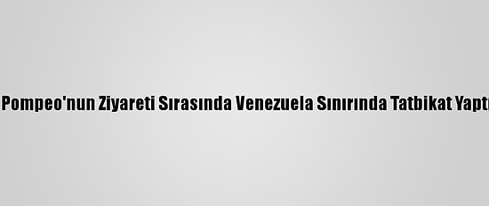 Brezilya'nın, Pompeo'nun Ziyareti Sırasında Venezuela Sınırında Tatbikat Yaptığı Açıklandı