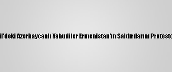 İsrail'deki Azerbaycanlı Yahudiler Ermenistan'ın Saldırılarını Protesto Etti