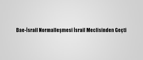 Bae-İsrail Normalleşmesi İsrail Meclisinden Geçti