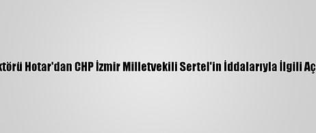 Deü Rektörü Hotar'dan CHP İzmir Milletvekili Sertel'in İddalarıyla İlgili Açıklama: