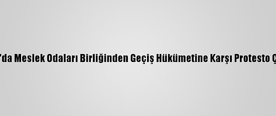 Sudan'da Meslek Odaları Birliğinden Geçiş Hükümetine Karşı Protesto Çağrısı