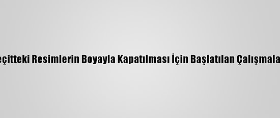 Bolu'da Alt Geçitteki Resimlerin Boyayla Kapatılması İçin Başlatılan Çalışmalar Durduruldu