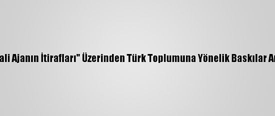 Avusturya'da "Hayali Ajanın İtirafları" Üzerinden Türk Toplumuna Yönelik Baskılar Artırılmak İsteniyor