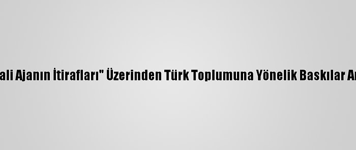 Avusturya'da "Hayali Ajanın İtirafları" Üzerinden Türk Toplumuna Yönelik Baskılar Artırılmak İsteniyor