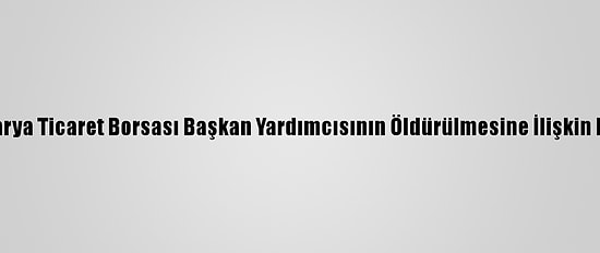 Sakarya Ticaret Borsası Başkan Yardımcısının Öldürülmesine İlişkin Dava