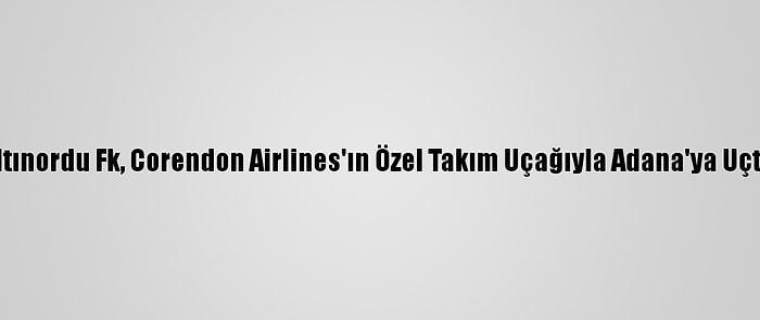 Altınordu Fk, Corendon Airlines'ın Özel Takım Uçağıyla Adana'ya Uçtu