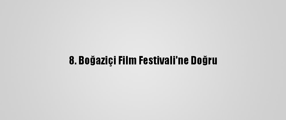8. Boğaziçi Film Festivali'ne Doğru