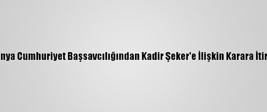 Konya Cumhuriyet Başsavcılığından Kadir Şeker'e İlişkin Karara İtiraz